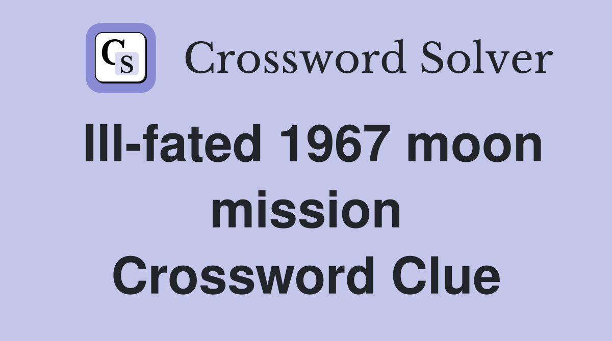 Ill-fated 1967 moon mission Crossword Clue