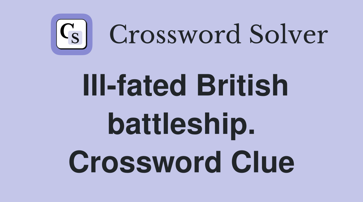 Ill-fated British battleship. Crossword Clue