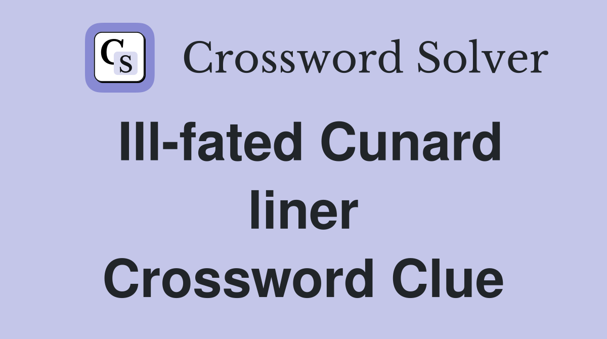 Ill-fated Cunard liner Crossword Clue