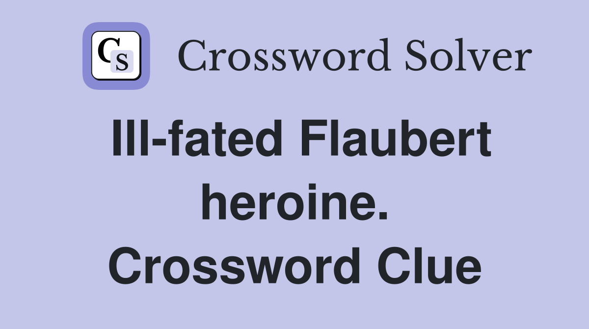 Ill-fated Flaubert heroine. Crossword Clue