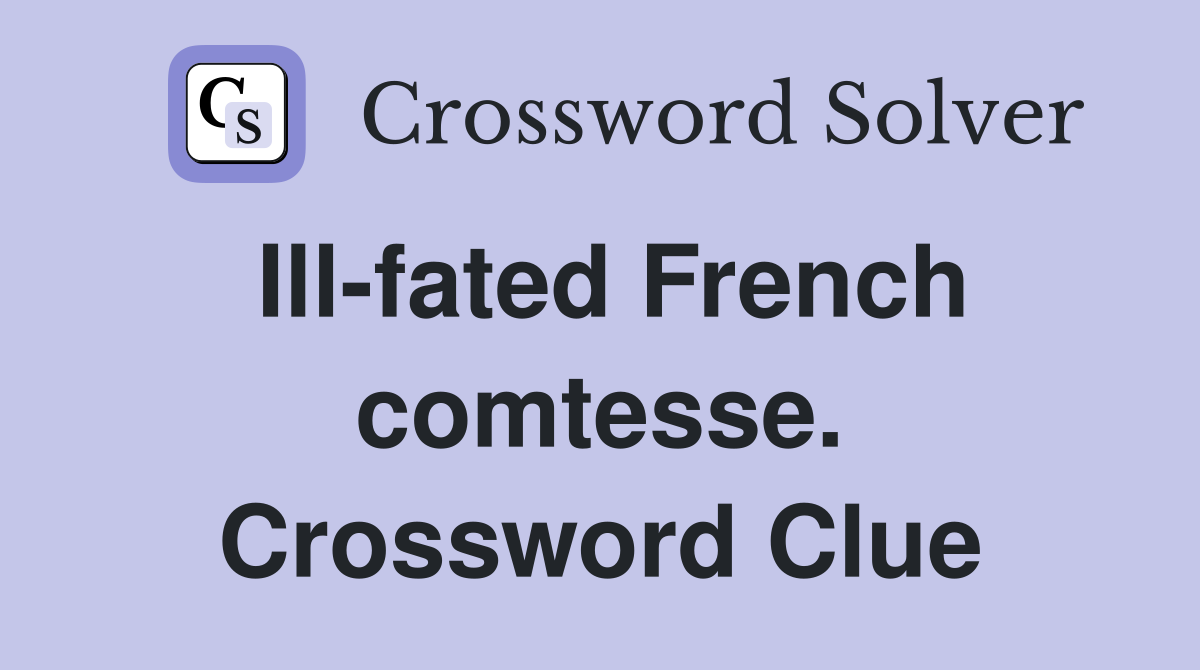 Ill-fated French comtesse. Crossword Clue