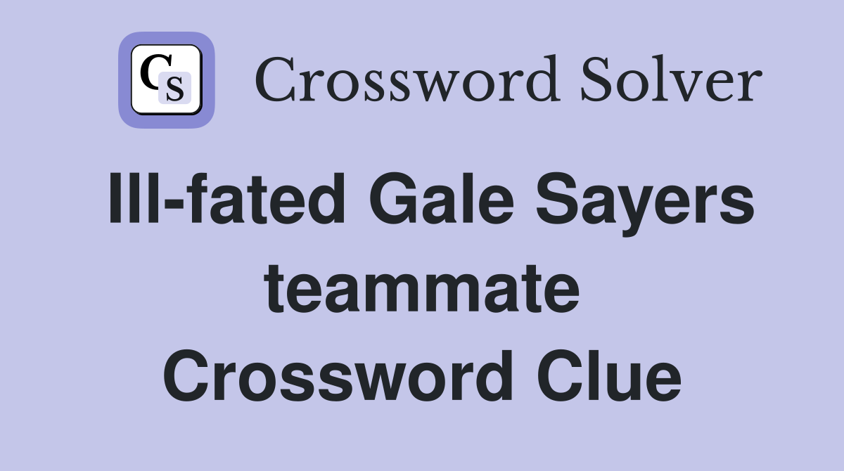 Ill-fated Gale Sayers teammate Crossword Clue