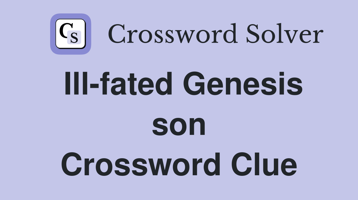 Ill-fated Genesis son Crossword Clue