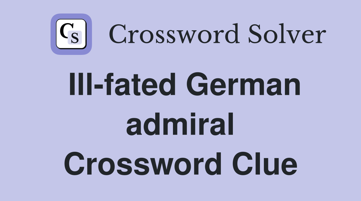 Ill-fated German admiral Crossword Clue