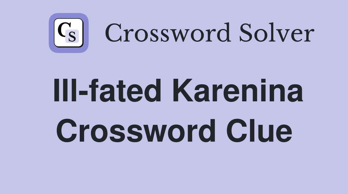 Ill-fated Karenina Crossword Clue