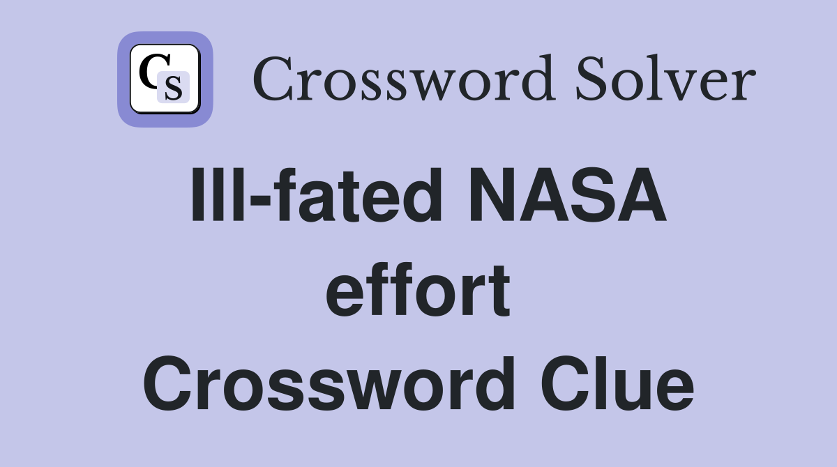 Ill-fated NASA effort Crossword Clue