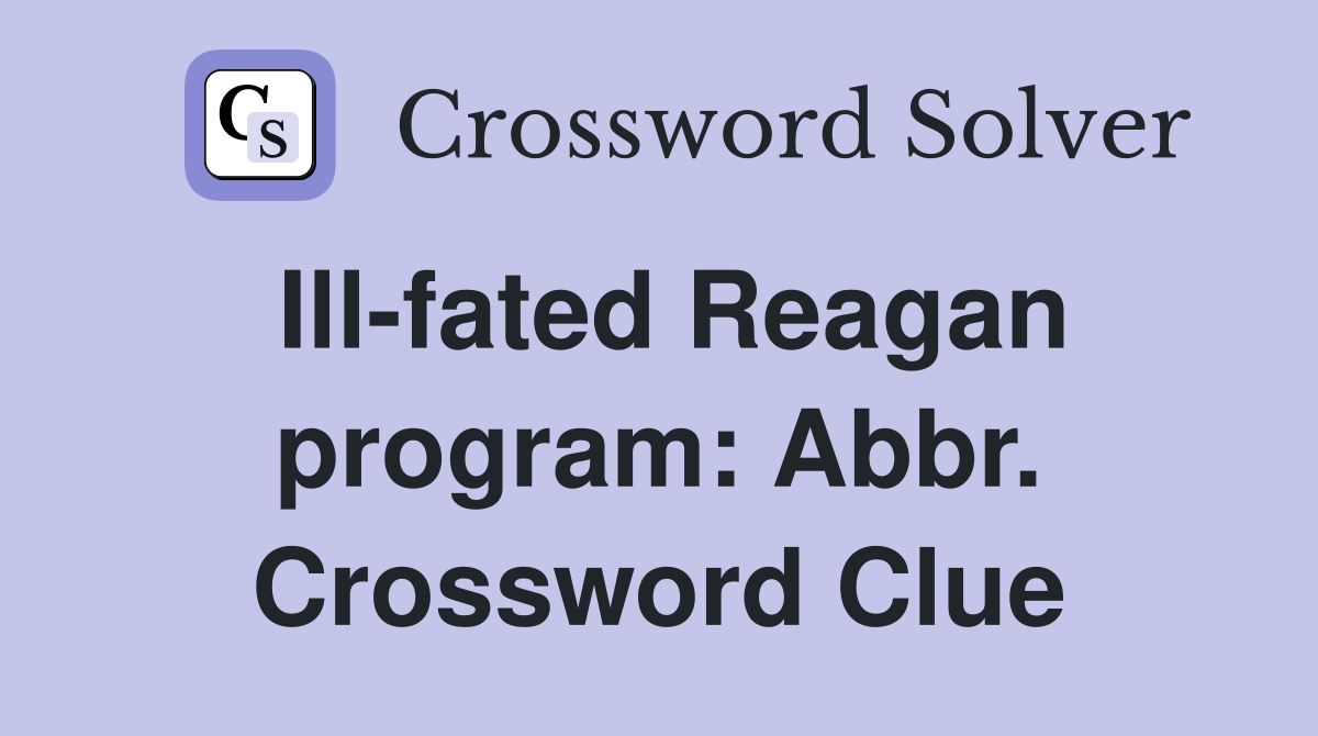 Ill-fated Reagan program: Abbr. Crossword Clue