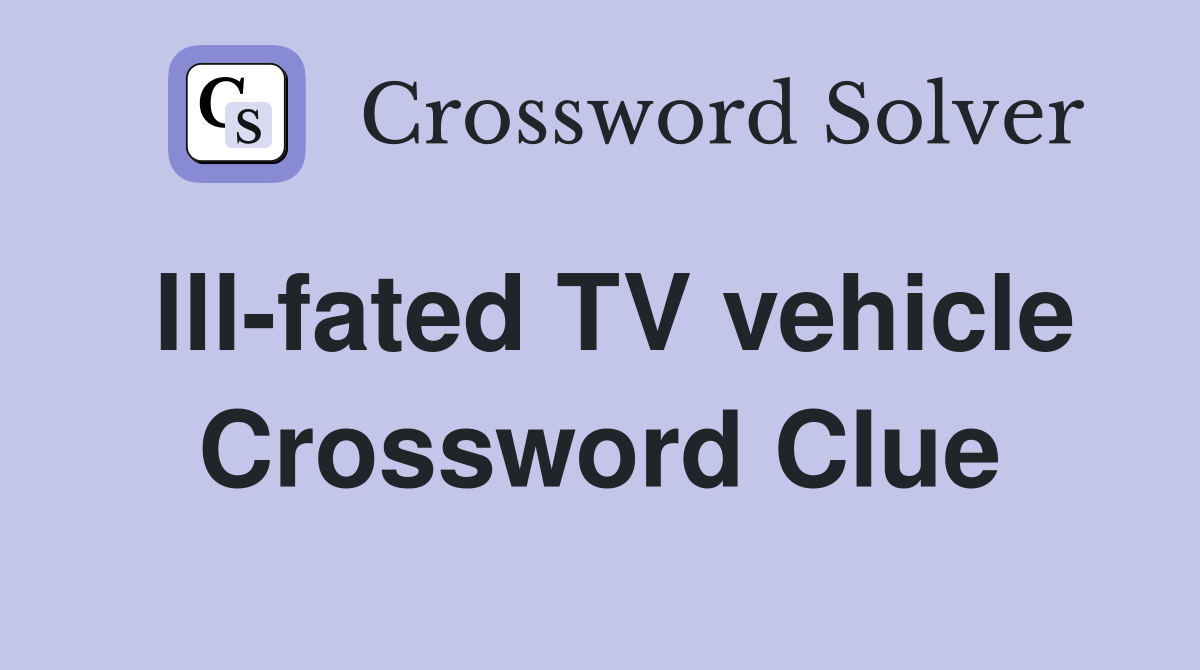 Ill-fated TV vehicle Crossword Clue