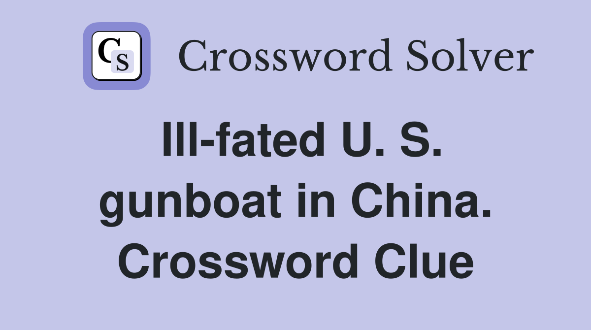 Ill-fated U. S. gunboat in China. Crossword Clue