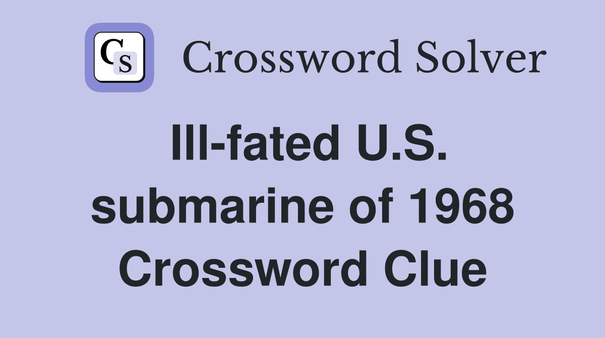 Ill-fated U.S. submarine of 1968 Crossword Clue