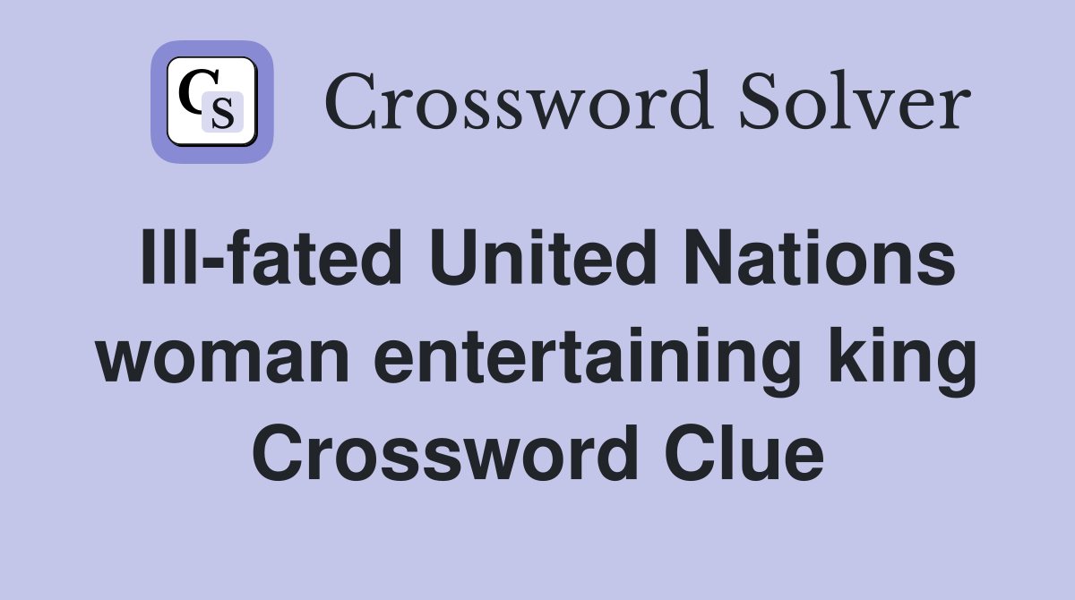 Ill-fated United Nations woman entertaining king Crossword Clue