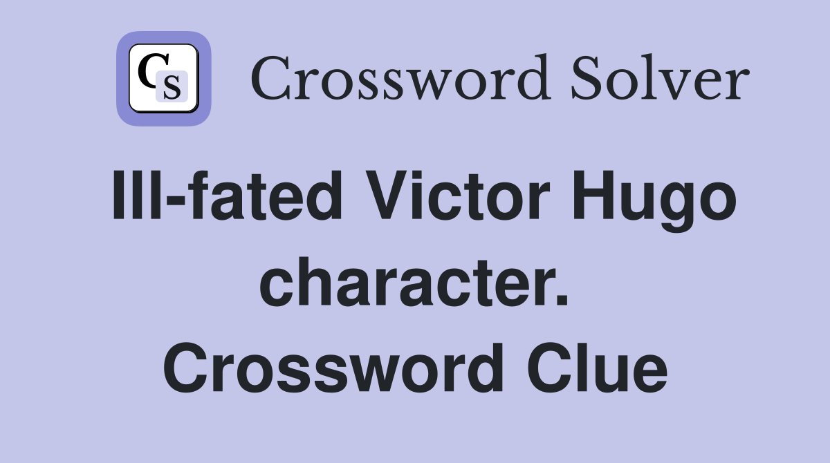 Ill-fated Victor Hugo character. Crossword Clue