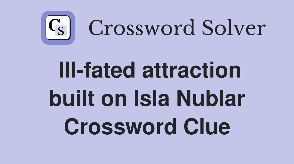 Ill-fated attraction built on Isla Nublar Crossword Clue