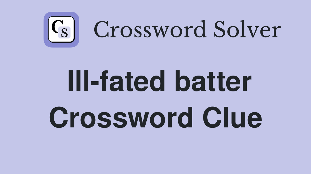 Ill-fated batter Crossword Clue