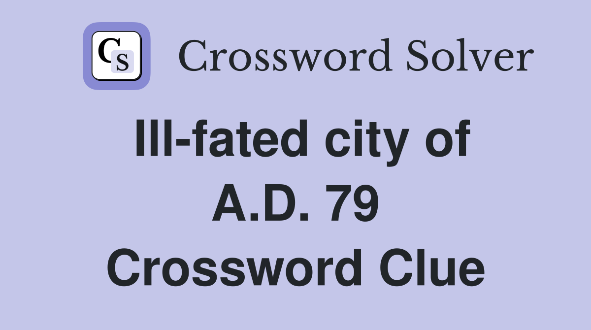 Ill-fated city of A.D. 79 Crossword Clue