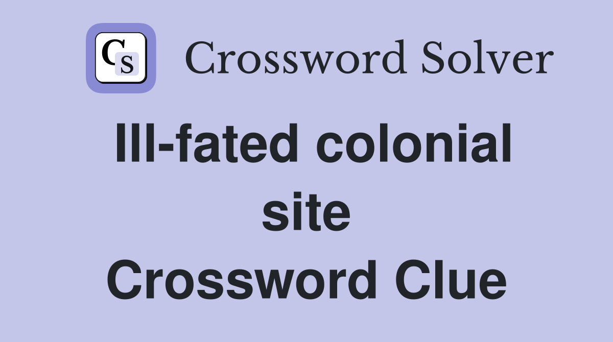 Ill-fated colonial site Crossword Clue