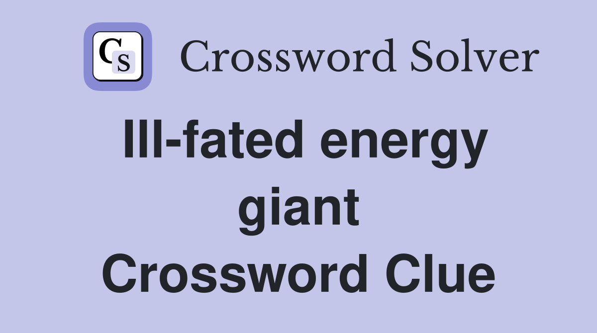 Ill-fated energy giant Crossword Clue