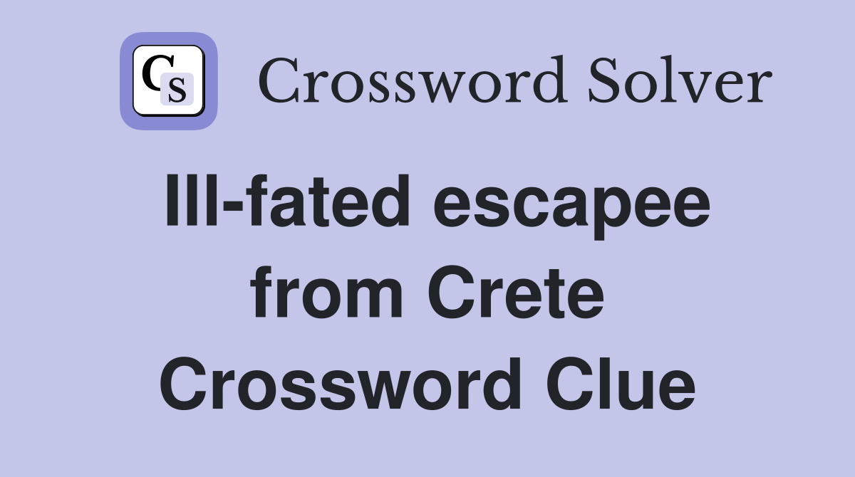 Ill-fated escapee from Crete Crossword Clue
