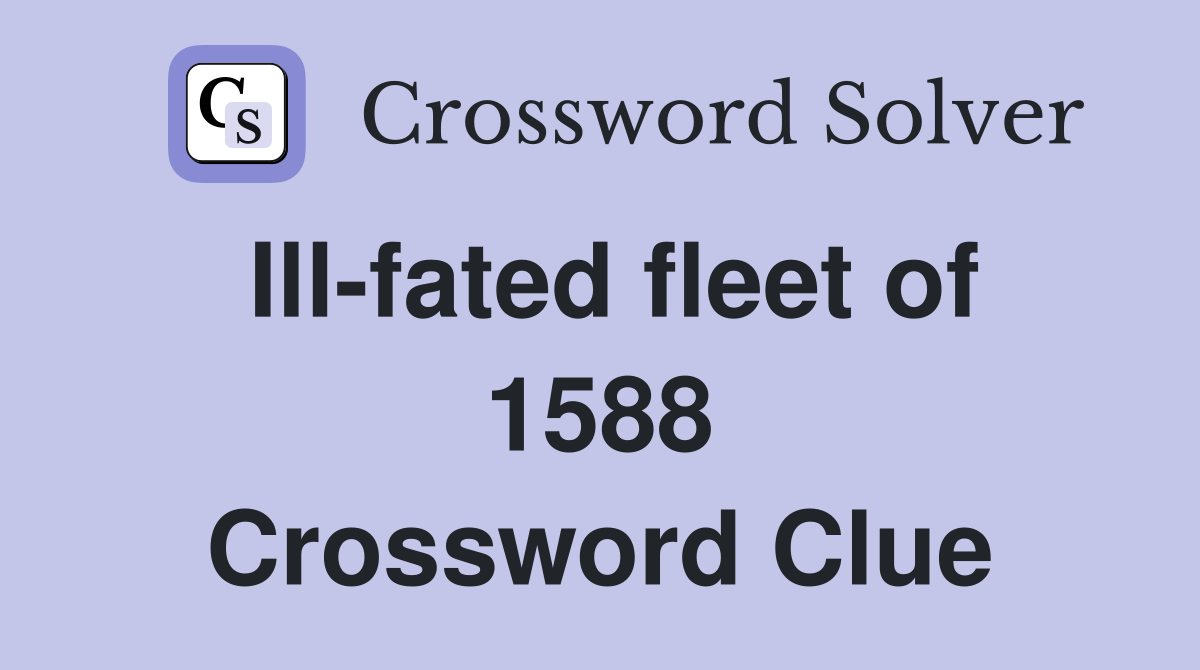 Ill-fated fleet of 1588 Crossword Clue