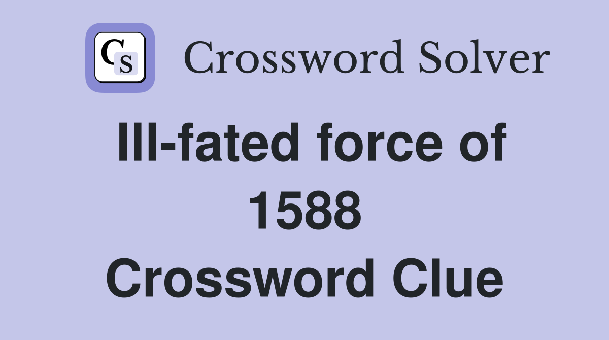 Ill-fated force of 1588 Crossword Clue