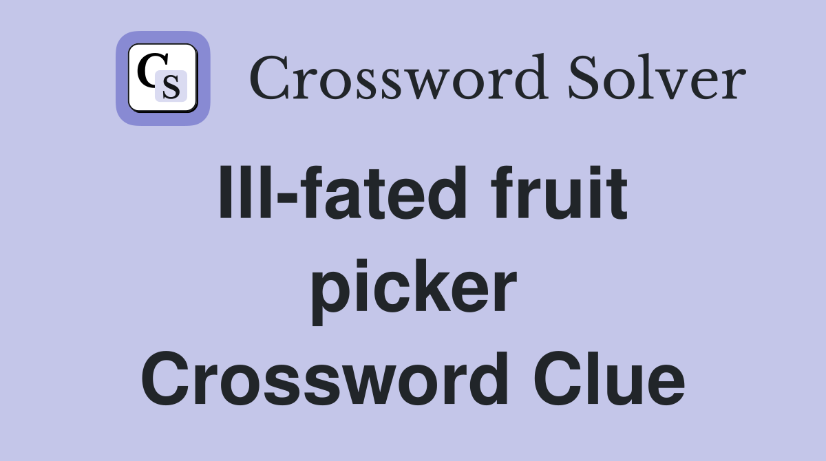 Ill-fated fruit picker Crossword Clue