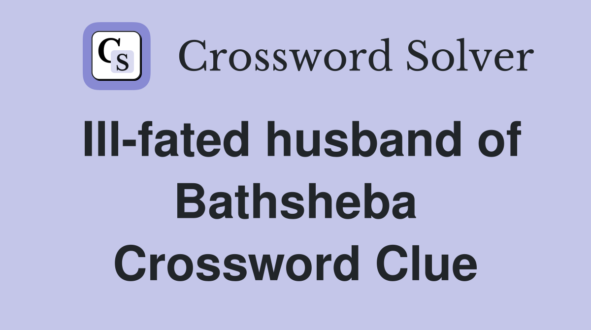 Ill-fated husband of Bathsheba Crossword Clue