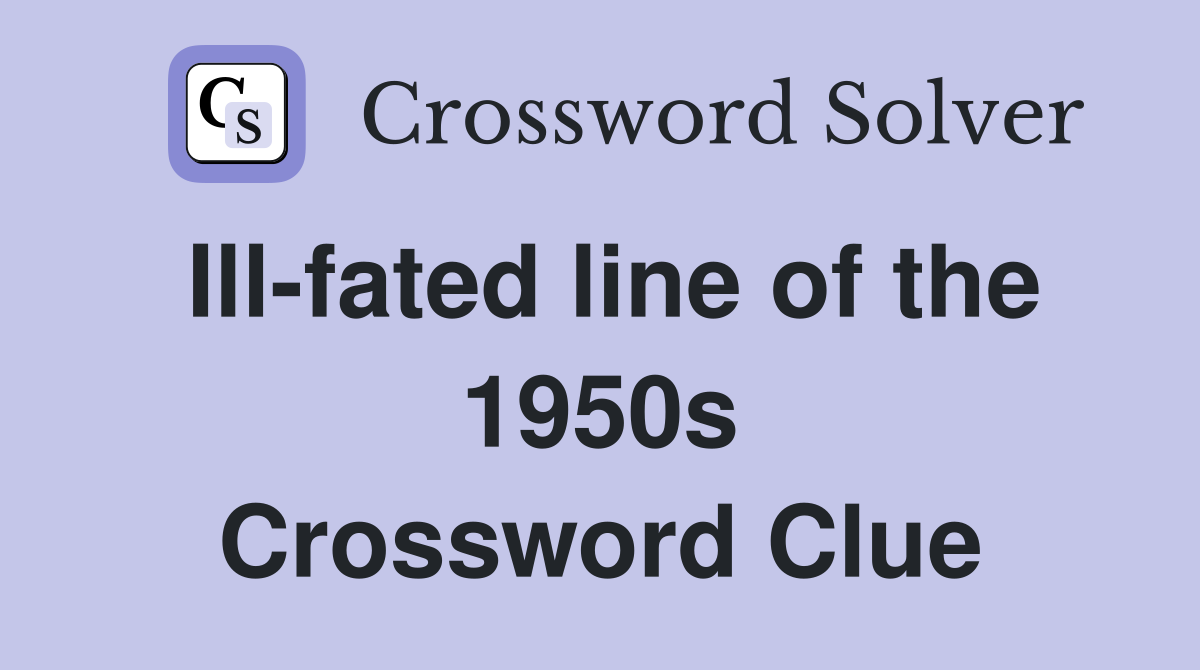 Ill-fated line of the 1950s Crossword Clue