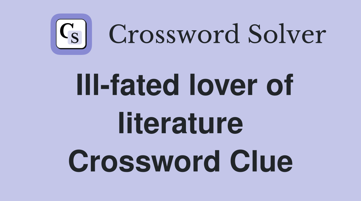 Ill-fated lover of literature Crossword Clue
