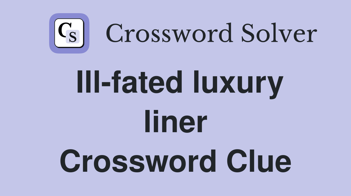 Ill-fated luxury liner Crossword Clue