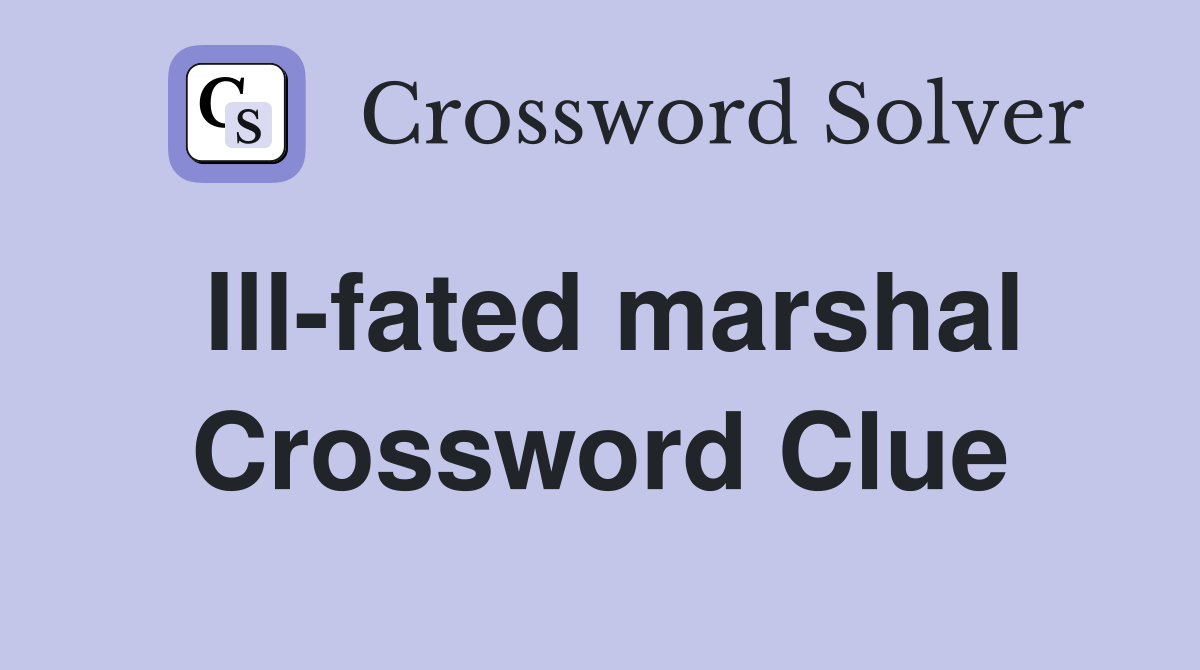 Ill-fated marshal Crossword Clue