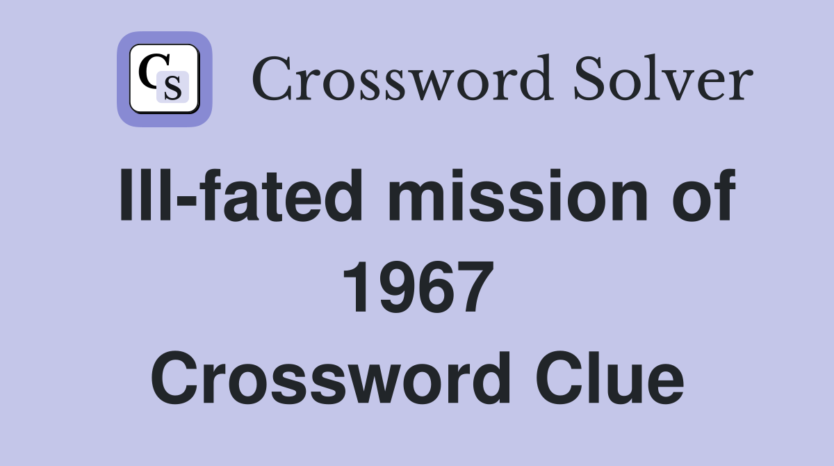 Ill-fated mission of 1967 Crossword Clue