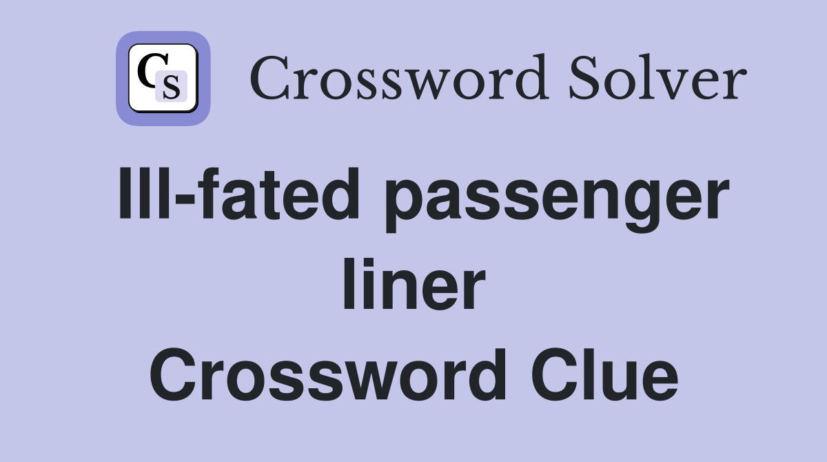 Ill-fated passenger liner Crossword Clue