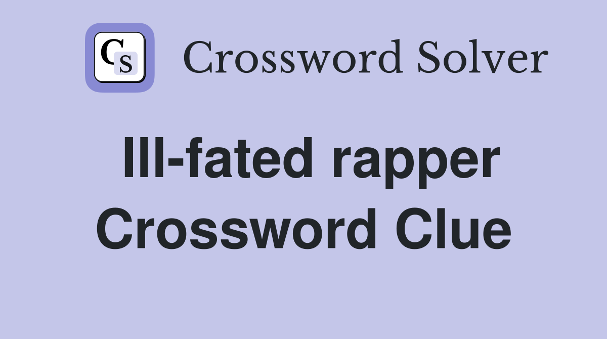 Ill-fated rapper Crossword Clue