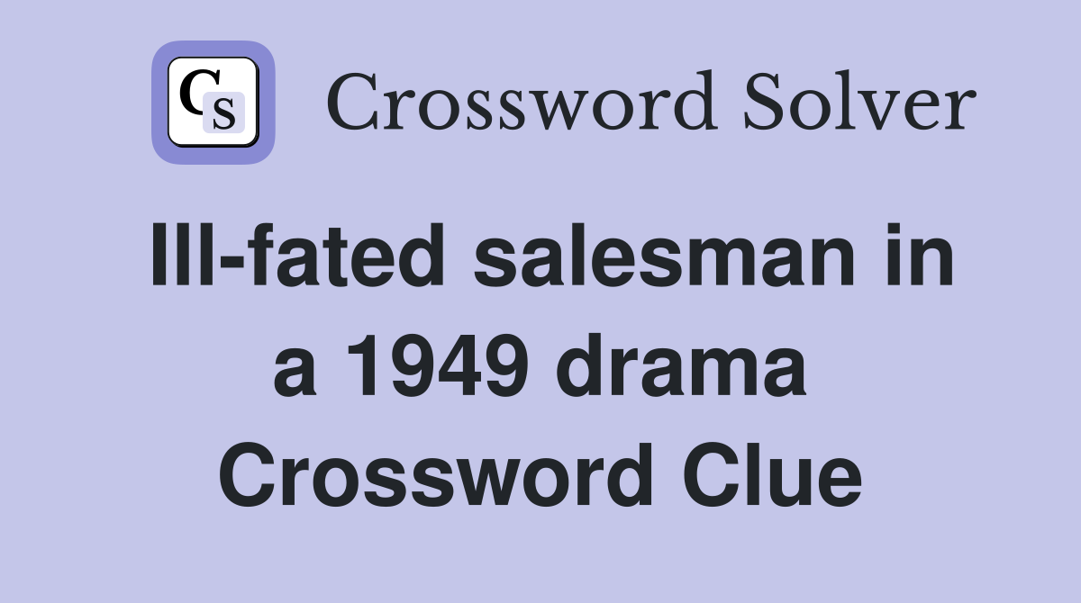 Ill-fated salesman in a 1949 drama Crossword Clue