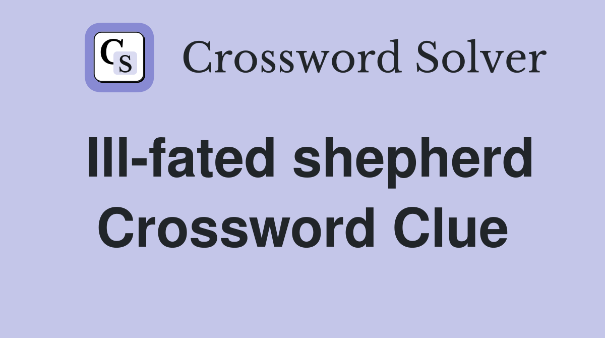 Ill-fated shepherd Crossword Clue