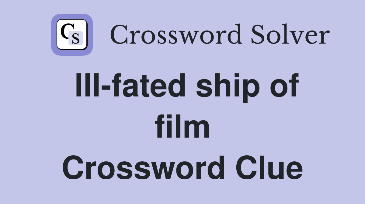 Ill-fated ship of film Crossword Clue