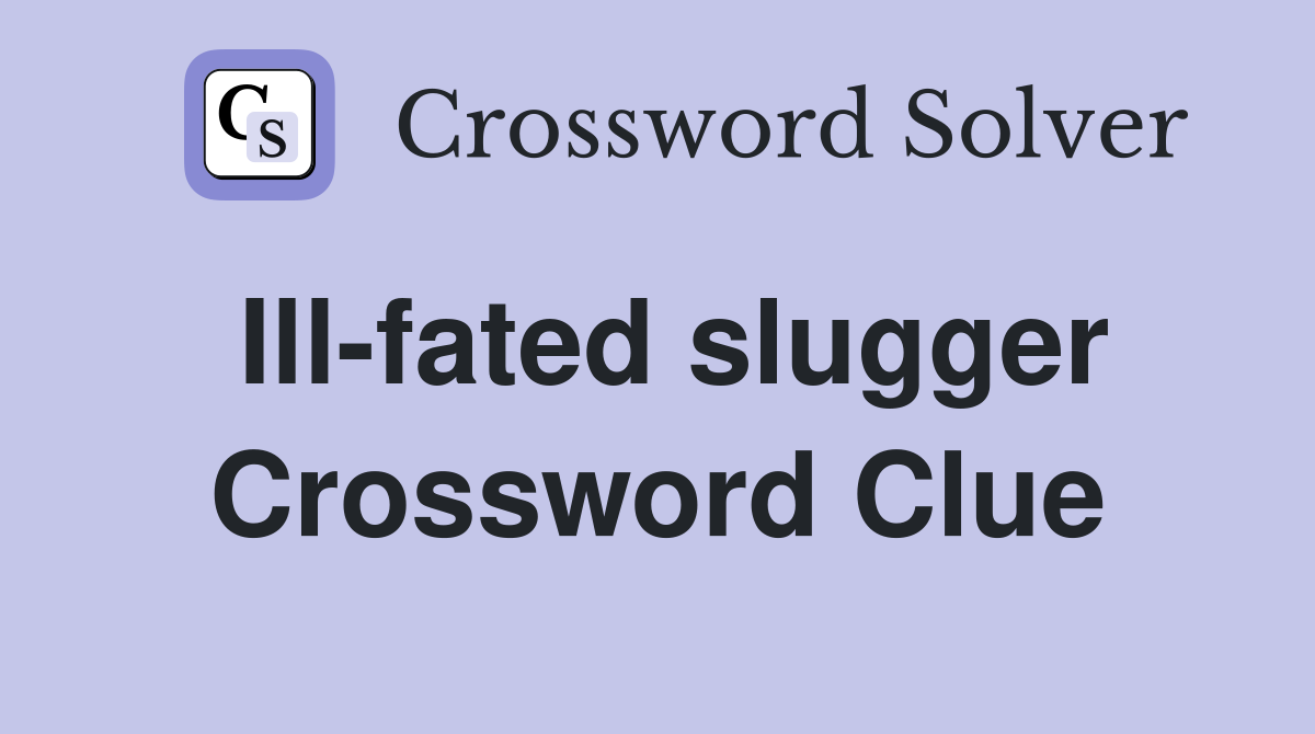 Ill-fated slugger Crossword Clue