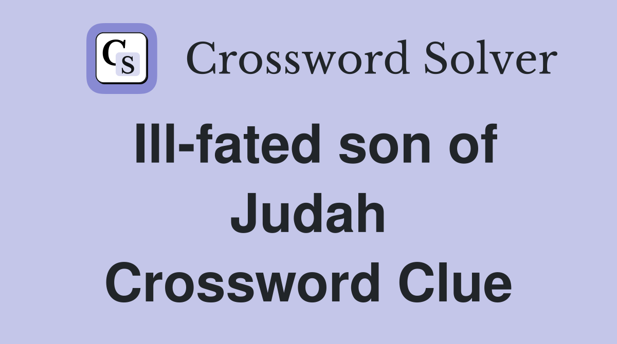 Ill-fated son of Judah Crossword Clue
