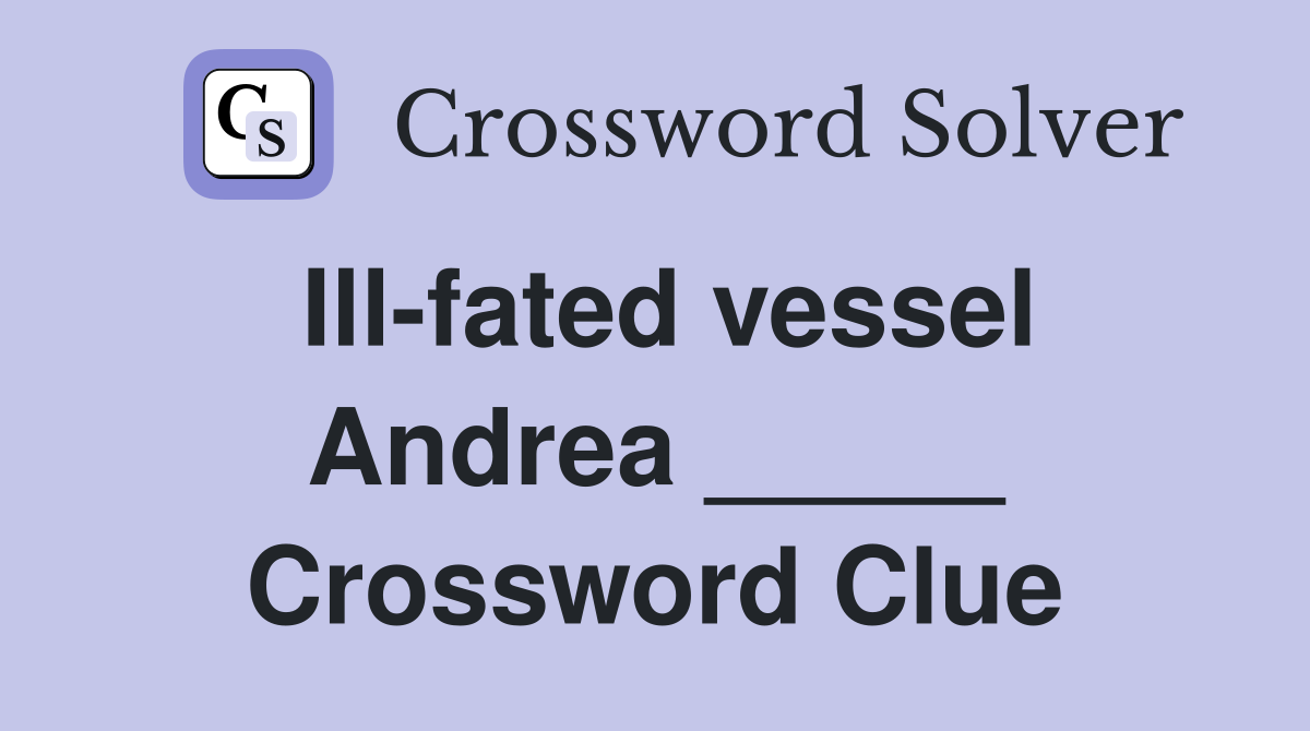 Ill-fated vessel Andrea _____ Crossword Clue