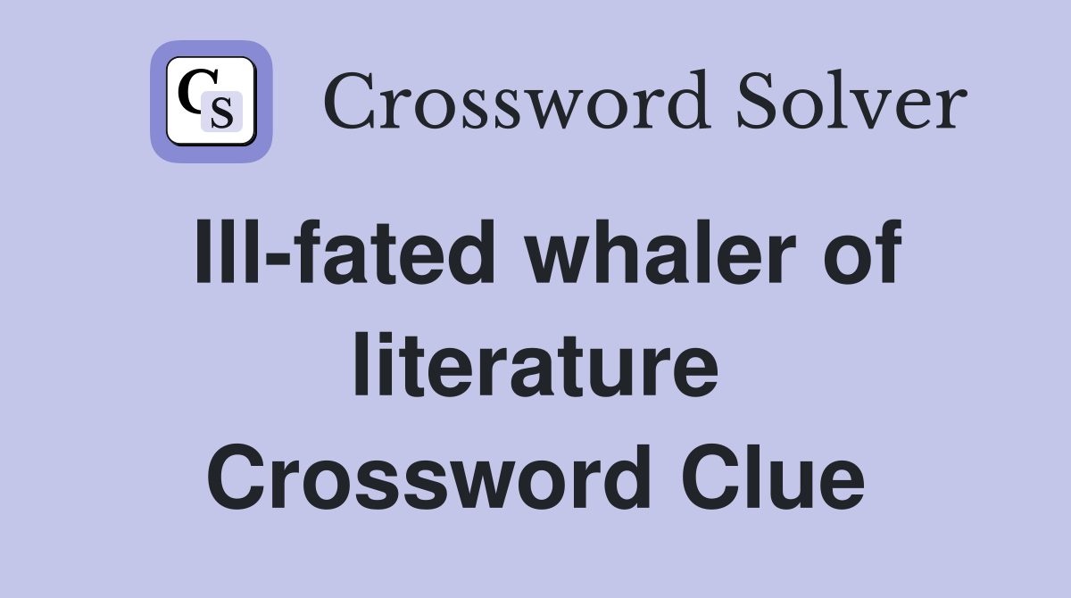 Ill-fated whaler of literature Crossword Clue