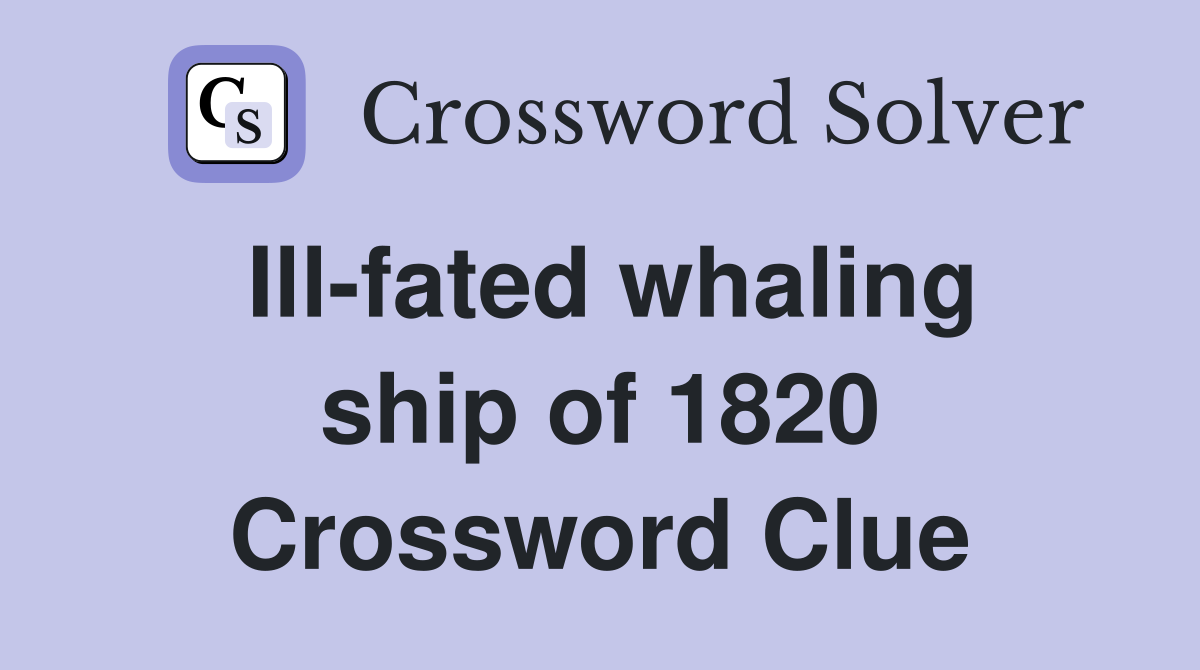 Ill-fated whaling ship of 1820 Crossword Clue