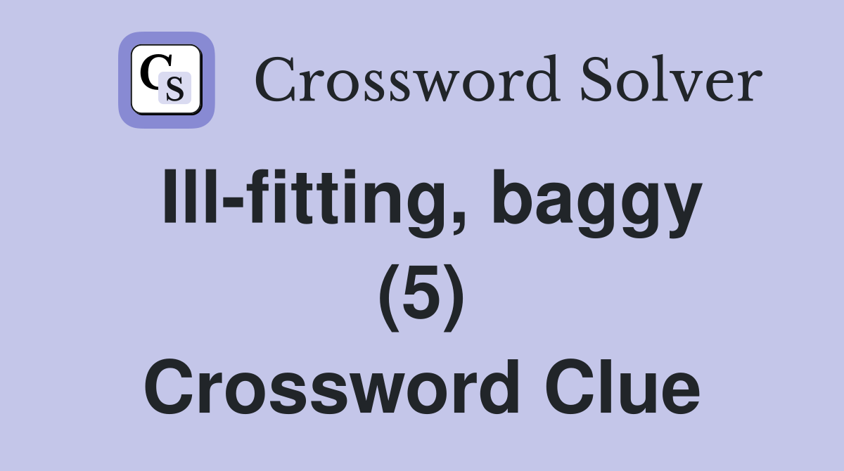 Ill-fitting, baggy (5) Crossword Clue