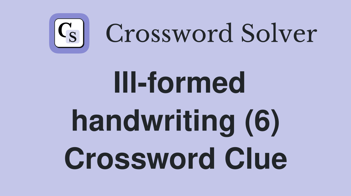 Ill-formed handwriting (6) Crossword Clue