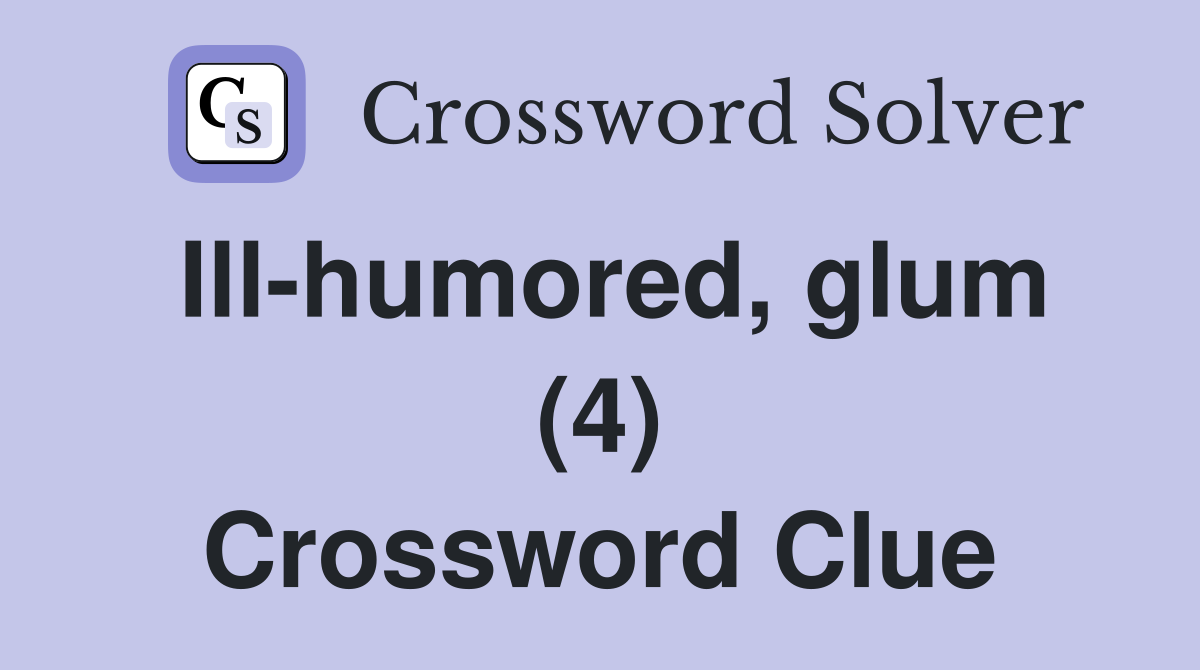 Ill-humored, glum (4) Crossword Clue