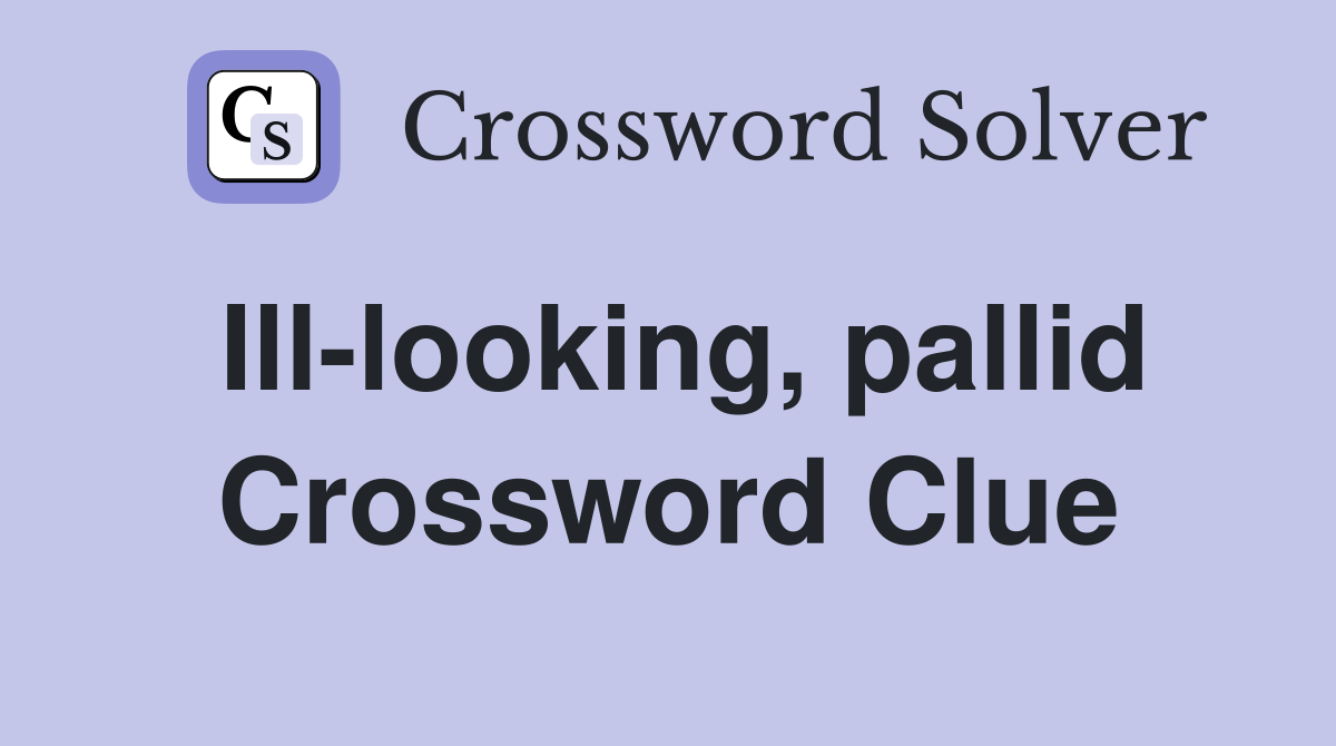 Ill-looking, pallid Crossword Clue
