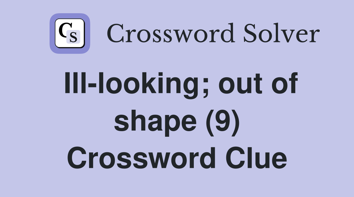 Ill-looking; out of shape (9) Crossword Clue