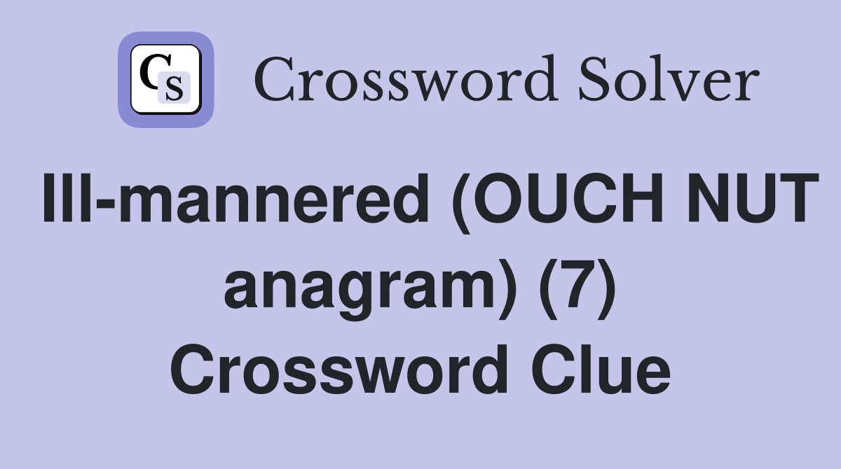 Ill-mannered (OUCH NUT anagram) (7) Crossword Clue