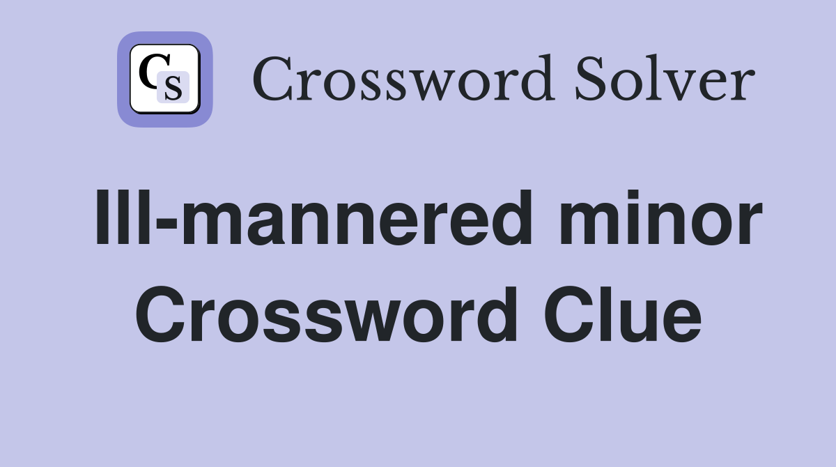 Ill-mannered minor Crossword Clue