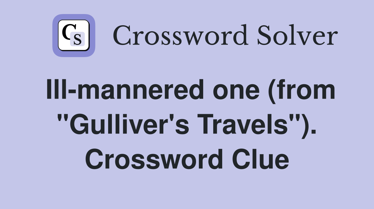 Ill-mannered one (from "Gulliver's Travels"). Crossword Clue