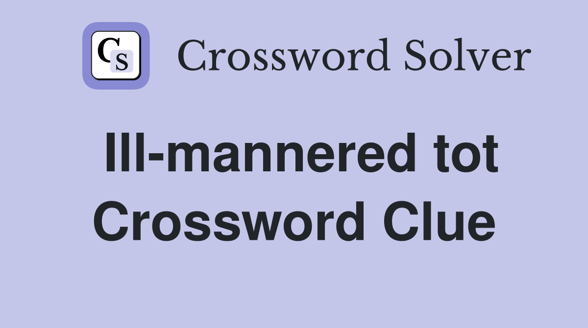 Ill-mannered tot Crossword Clue